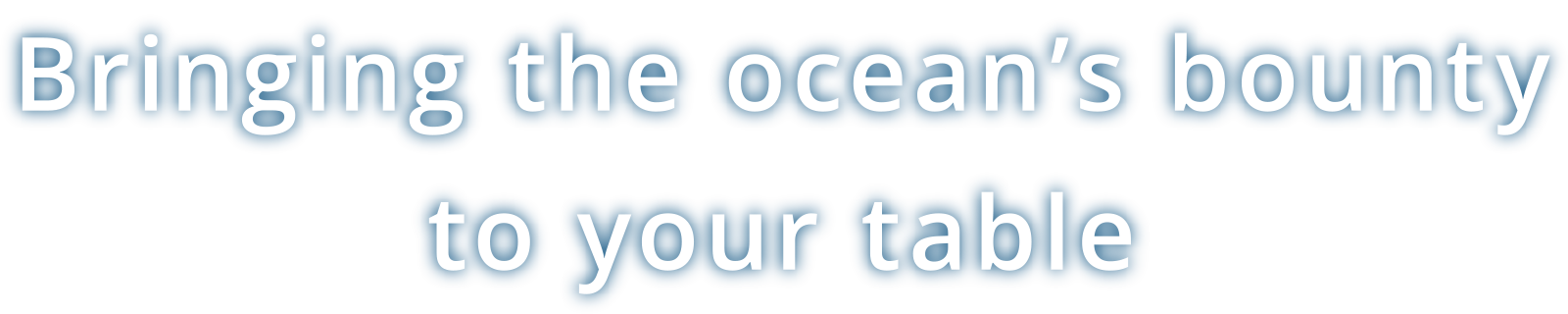 Bringing the ocean’s bounty to your table